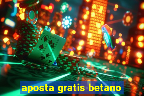 aposta gratis betano